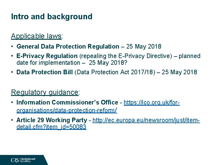 Intro and background Applicable laws: • General Data Protection Regulation – 25 May 2018