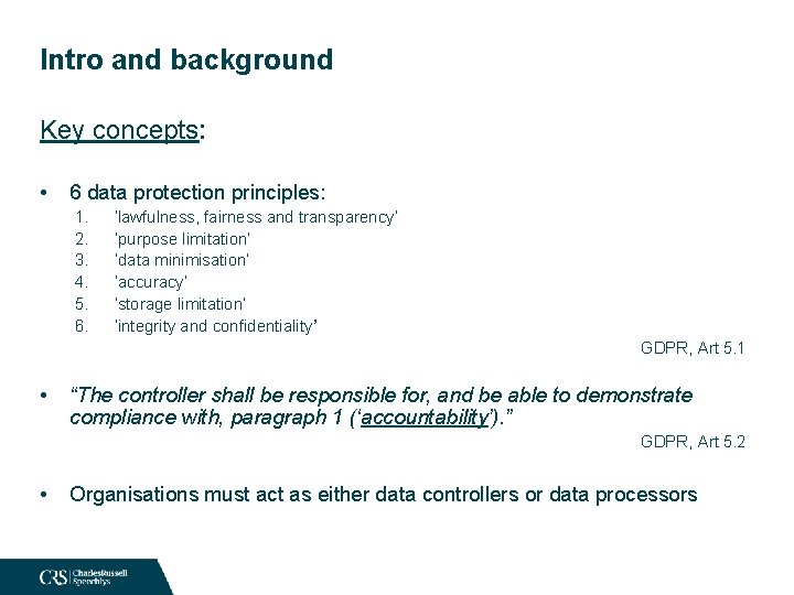 Intro and background Key concepts: • 6 data protection principles: 1. 2. 3. 4.