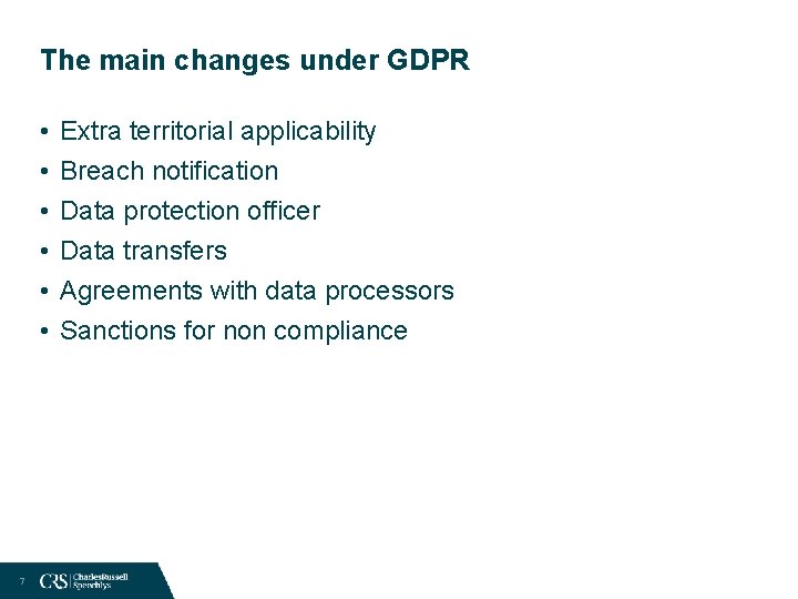 The main changes under GDPR • • • 7 Extra territorial applicability Breach notification