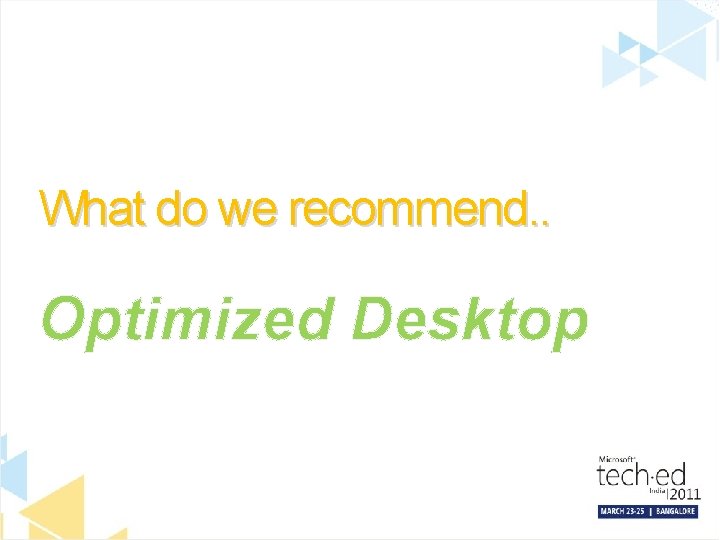 What do we recommend. . Optimized Desktop 