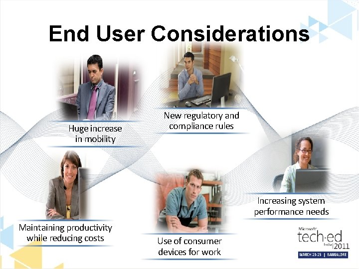 End User Considerations Huge increase in mobility New regulatory and compliance rules Increasing system
