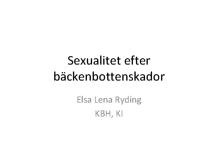 Sexualitet efter bäckenbottenskador Elsa Lena Ryding KBH, KI 