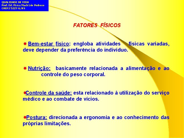 QUALIDADE DE VIDA Prof. Ed. Física Mack Léo Pedroso CREF 2 5227 -G/RS FATORES