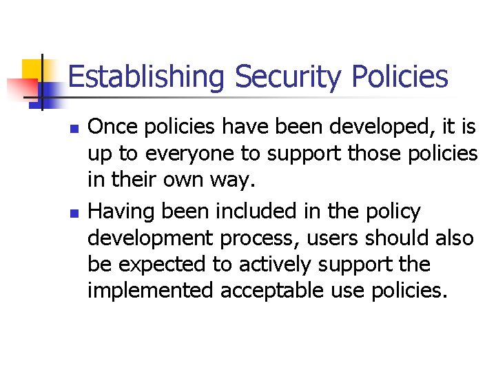 Establishing Security Policies n n Once policies have been developed, it is up to Establishing Security Policies n n Once policies have been developed, it is up to
