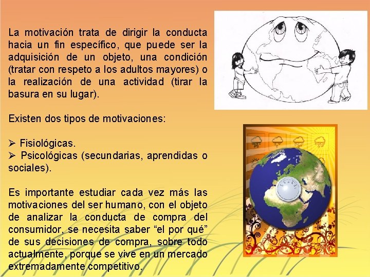 La motivación trata de dirigir la conducta hacia un fin específico, que puede ser