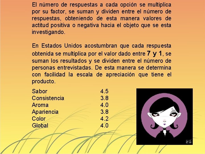 El número de respuestas a cada opción se multiplica por su factor, se suman