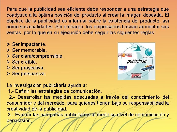 Para que la publicidad sea eficiente debe responder a una estrategia que coadyuve a