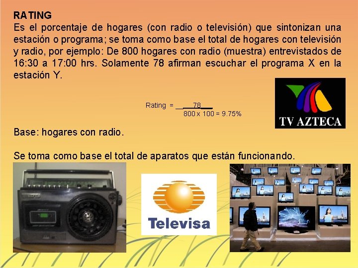 RATING Es el porcentaje de hogares (con radio o televisión) que sintonizan una estación