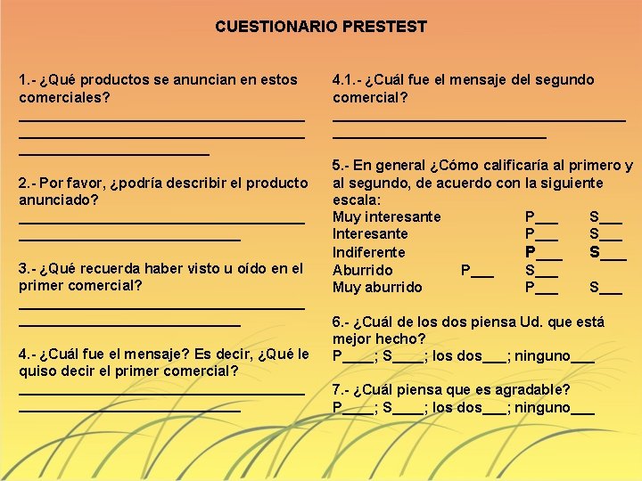 CUESTIONARIO PRESTEST 1. - ¿Qué productos se anuncian en estos comerciales? ____________________________________ 2. -