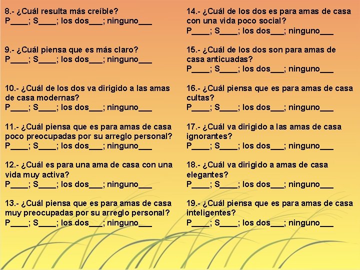 8. - ¿Cuál resulta más creíble? P____; S____; los dos___; ninguno___ 14. - ¿Cuál