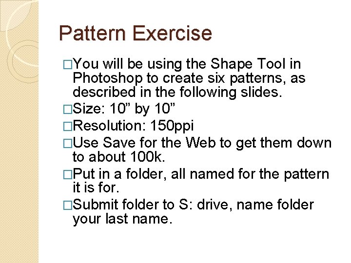 Pattern Exercise �You will be using the Shape Tool in Photoshop to create six