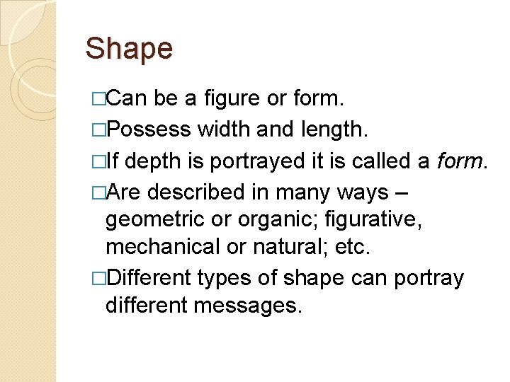 Shape �Can be a figure or form. �Possess width and length. �If depth is