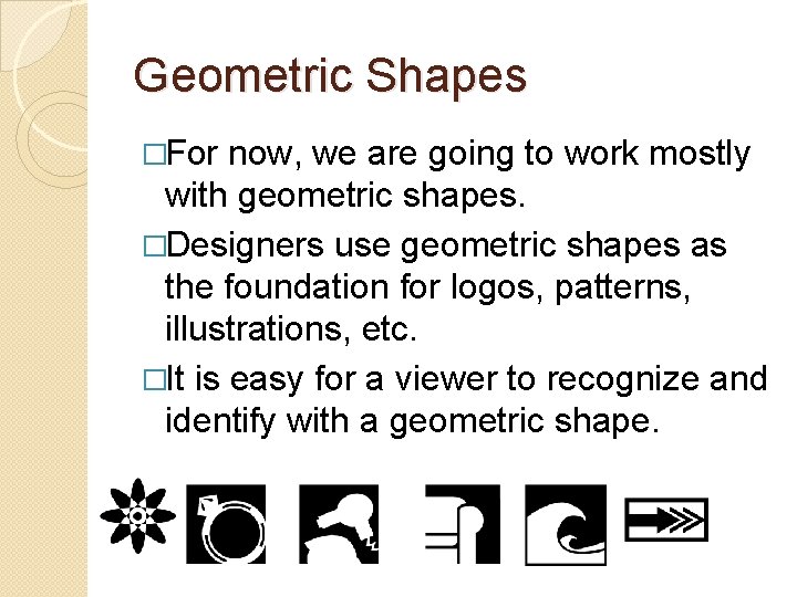 Geometric Shapes �For now, we are going to work mostly with geometric shapes. �Designers