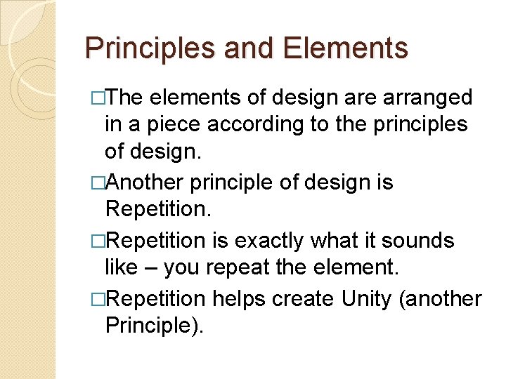 Principles and Elements �The elements of design are arranged in a piece according to