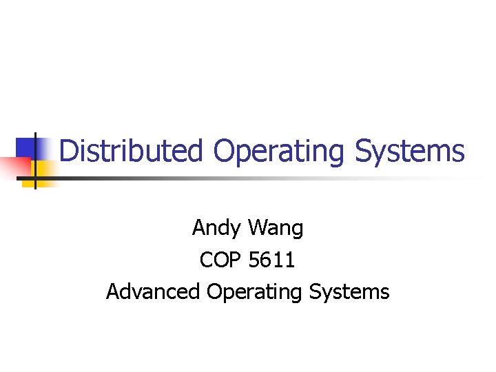 Distributed Operating Systems Andy Wang COP 5611 Advanced Operating Systems 