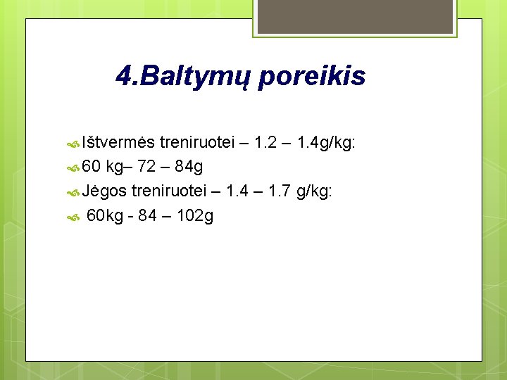 4. Baltymų poreikis Ištvermės treniruotei – 1. 2 – 1. 4 g/kg: 60 kg–