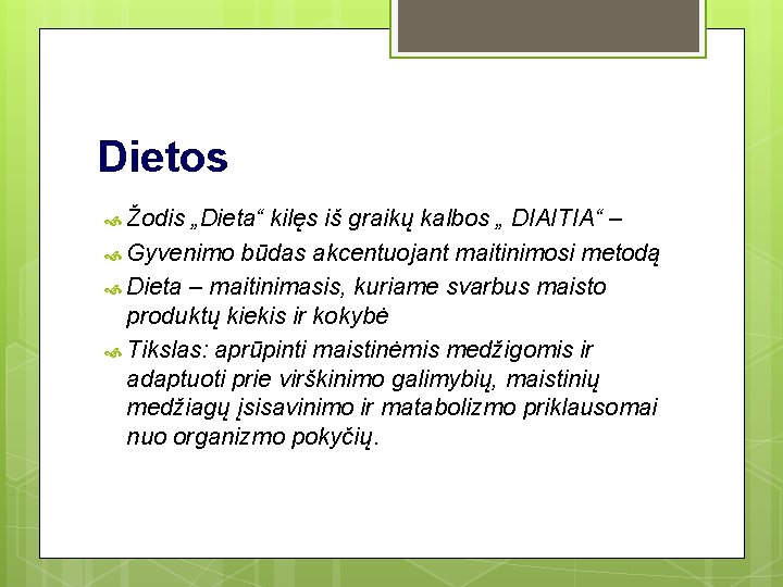 Dietos Žodis „Dieta“ kilęs iš graikų kalbos „ DIAITIA“ – Gyvenimo būdas akcentuojant maitinimosi