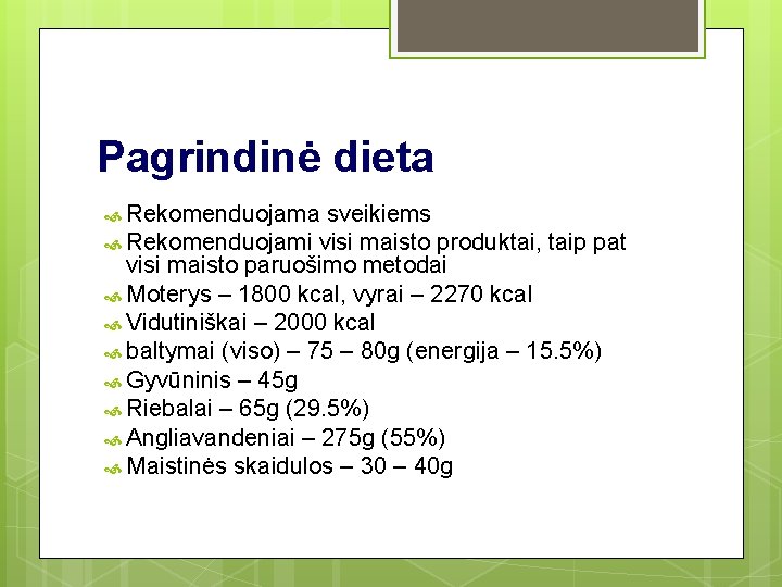 Pagrindinė dieta Rekomenduojama sveikiems Rekomenduojami visi maisto produktai, taip pat visi maisto paruošimo metodai