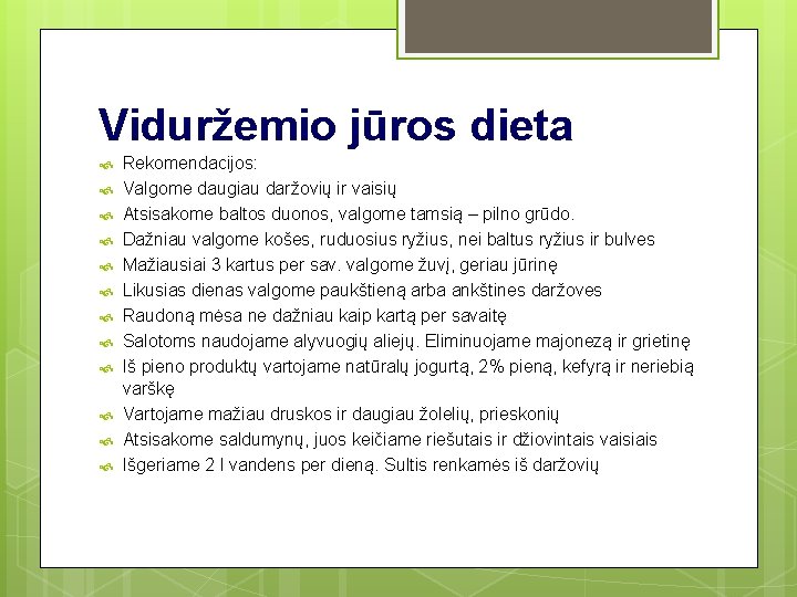 Viduržemio jūros dieta Rekomendacijos: Valgome daugiau daržovių ir vaisių Atsisakome baltos duonos, valgome tamsią