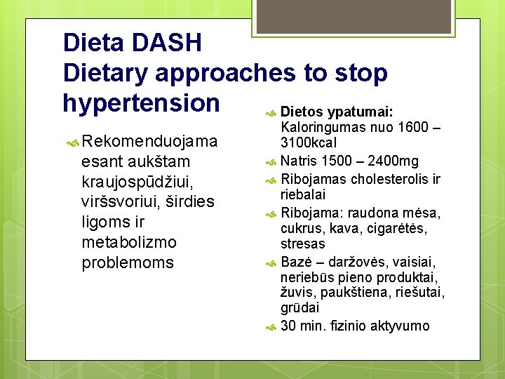 Dieta DASH Dietary approaches to stop hypertension Dietos ypatumai: Rekomenduojama esant aukštam kraujospūdžiui, viršsvoriui,