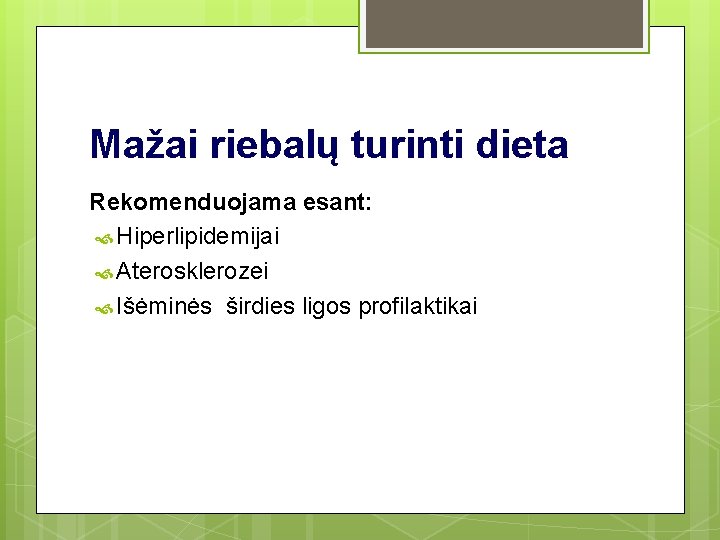 Mažai riebalų turinti dieta Rekomenduojama esant: Hiperlipidemijai Аterosklerozei Išėminės širdies ligos profilaktikai Mažai riebalų turinti dieta Rekomenduojama esant: Hiperlipidemijai Аterosklerozei Išėminės širdies ligos profilaktikai