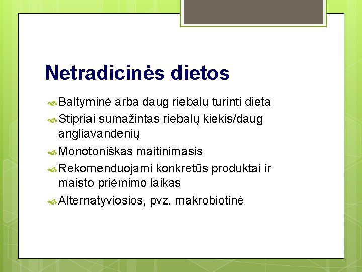 Netradicinės dietos Baltyminė arba daug riebalų turinti dieta Stipriai sumažintas riebalų kiekis/daug angliavandenių Monotoniškas