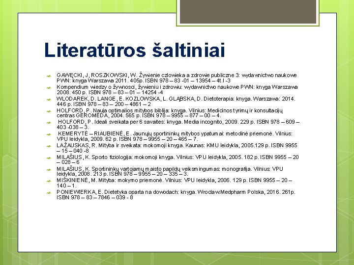 Literatūros šaltiniai GAWĘCKI, J, ROSZKOWSKI, W. Žywienie czlowieka a zdrowie publiczne 3: wydawnictwo naukowe