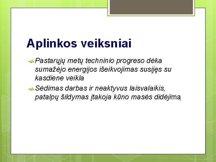 Aplinkos veiksniai Pastarųjų metų techninio progreso dėka sumažėjo energijos išeikvojimas susijęs su kasdiene veikla Aplinkos veiksniai Pastarųjų metų techninio progreso dėka sumažėjo energijos išeikvojimas susijęs su kasdiene veikla