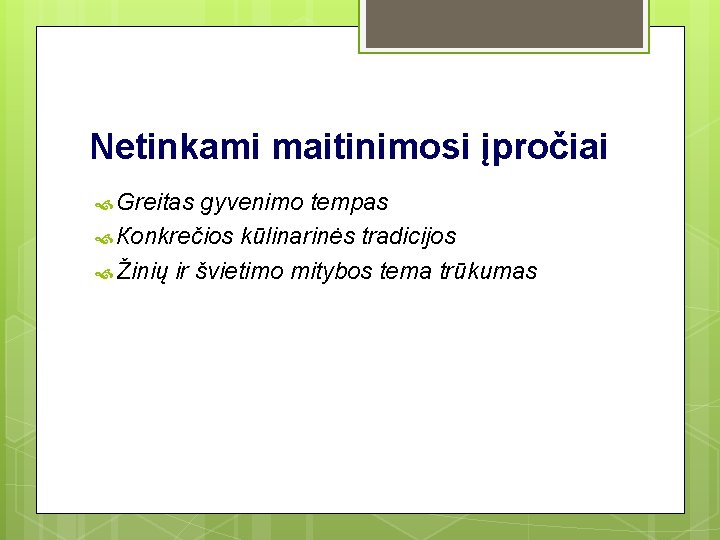 Netinkami maitinimosi įpročiai Greitas gyvenimo tempas Коnkrečios kūlinarinės tradicijos Žinių ir švietimo mitybos tema