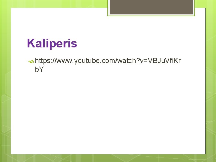 Kaliperis https: //www. youtube. com/watch? v=VBJu. Vfi. Kr b. Y 