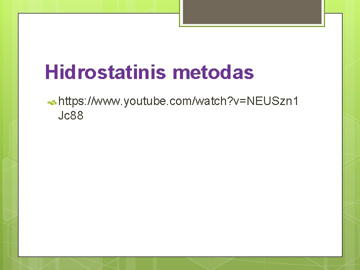 Hidrostatinis metodas https: //www. youtube. com/watch? v=NEUSzn 1 Jc 88 