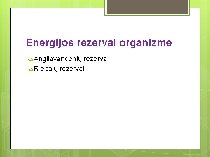 Energijos rezervai organizme Angliavandenių rezervai Riebalų rezervai 