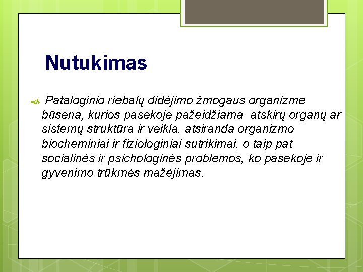 Nutukimas Pataloginio riebalų didėjimo žmogaus organizme būsena, kurios pasekoje pažeidžiama atskirų organų ar sistemų Nutukimas Pataloginio riebalų didėjimo žmogaus organizme būsena, kurios pasekoje pažeidžiama atskirų organų ar sistemų