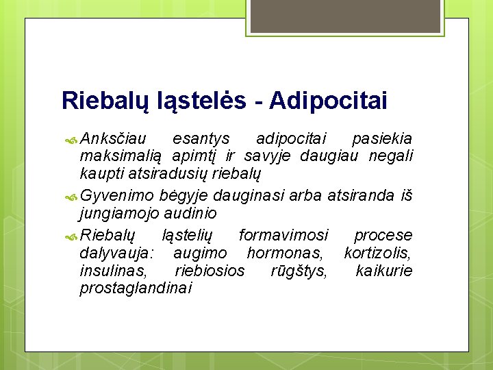 Riebalų ląstelės - Adipocitai Anksčiau esantys adipocitai pasiekia maksimalią apimtį ir savyje daugiau negali