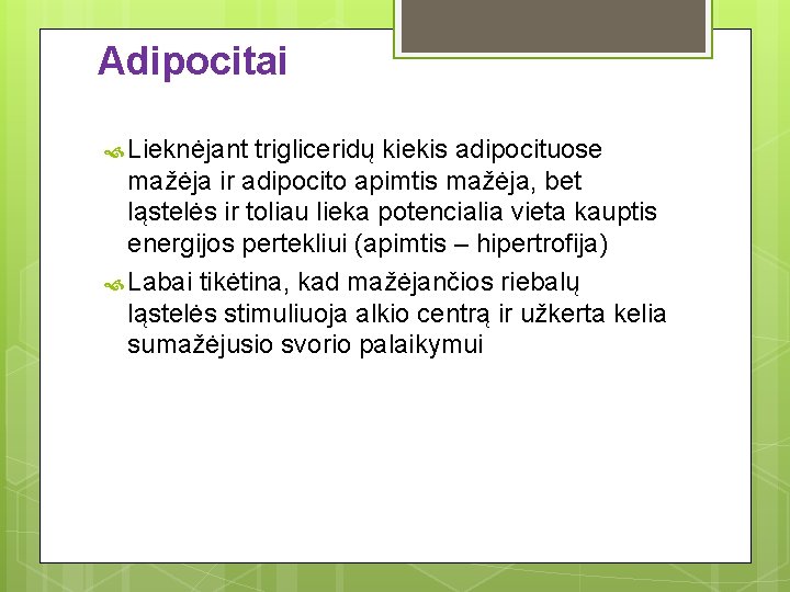 Adipocitai Lieknėjant trigliceridų kiekis adipocituose mažėja ir adipocito apimtis mažėja, bet ląstelės ir toliau