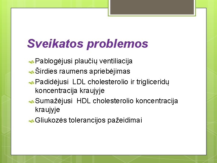 Sveikatos problemos Pablogėjusi plaučių ventiliacija Širdies raumens apriebėjimas Padidėjusi LDL cholesterolio ir trigliceridų koncentracija Sveikatos problemos Pablogėjusi plaučių ventiliacija Širdies raumens apriebėjimas Padidėjusi LDL cholesterolio ir trigliceridų koncentracija