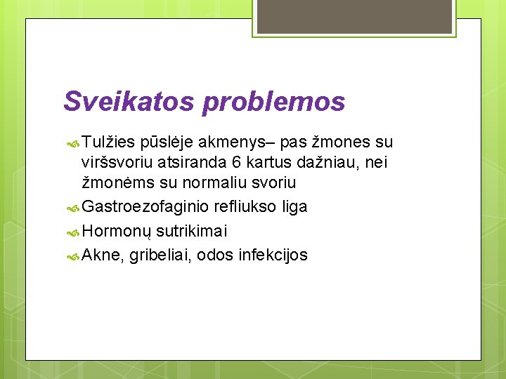 Sveikatos problemos Tulžies pūslėje akmenys– pas žmones su viršsvoriu atsiranda 6 kartus dažniau, nei