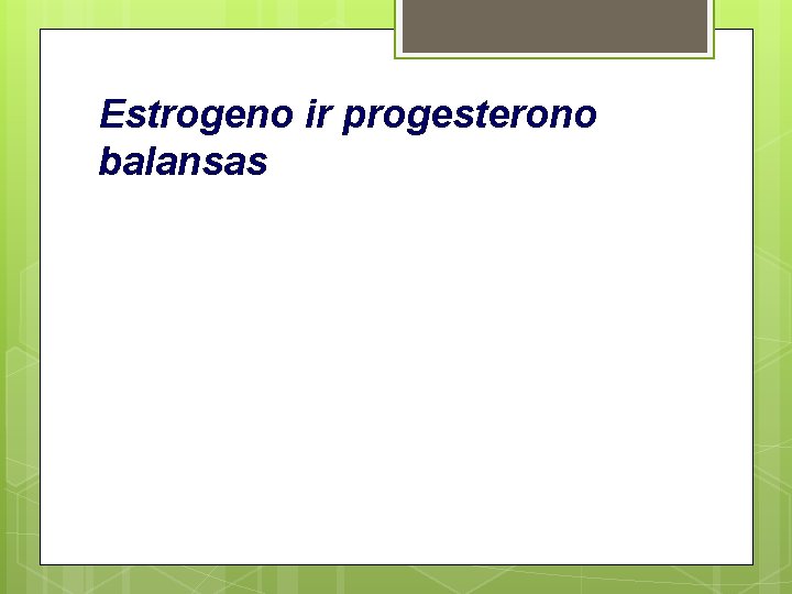Estrogeno ir progesterono balansas Estrogeno ir progesterono balansas