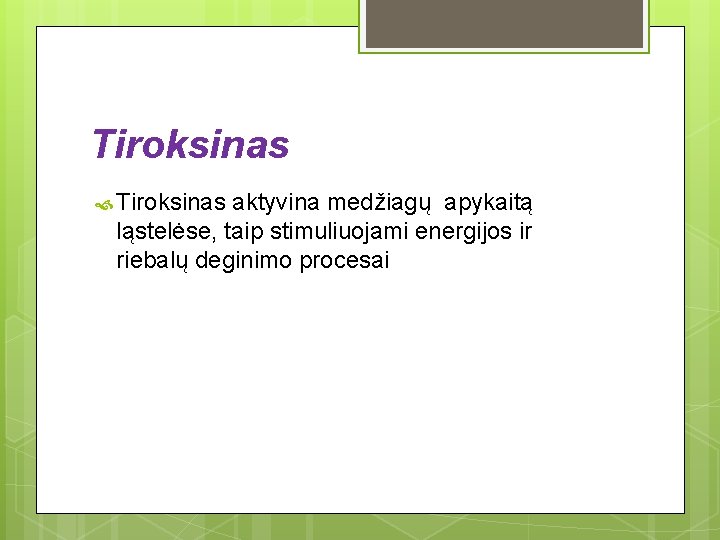 Tiroksinas aktyvina medžiagų apykaitą ląstelėse, taip stimuliuojami energijos ir riebalų deginimo procesai 