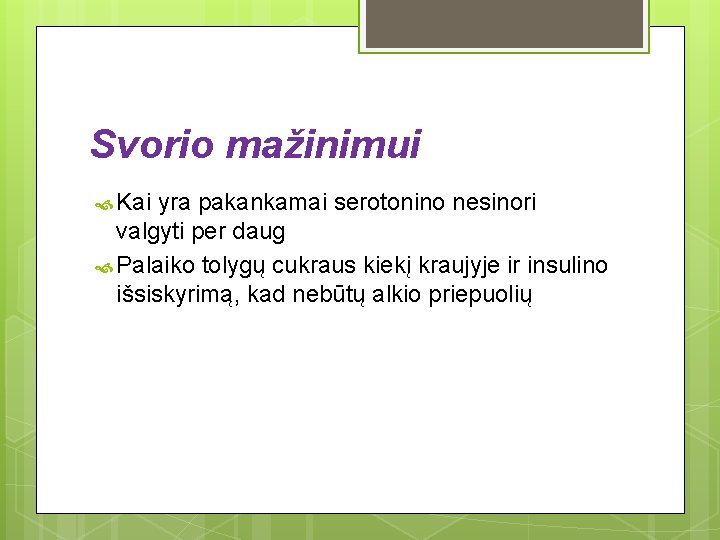 Svorio mažinimui Kai yra pakankamai serotonino nesinori valgyti per daug Palaiko tolygų cukraus kiekį