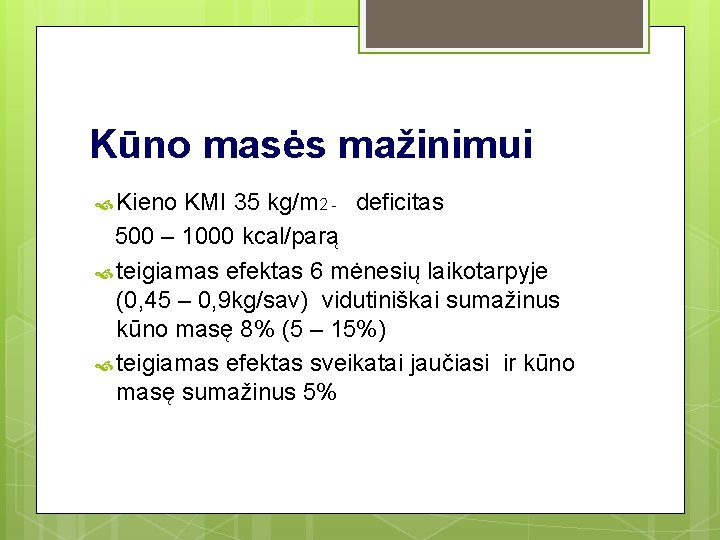 Kūno masės mažinimui Kieno KMI 35 kg/m 2 - deficitas 500 – 1000 kcal/parą