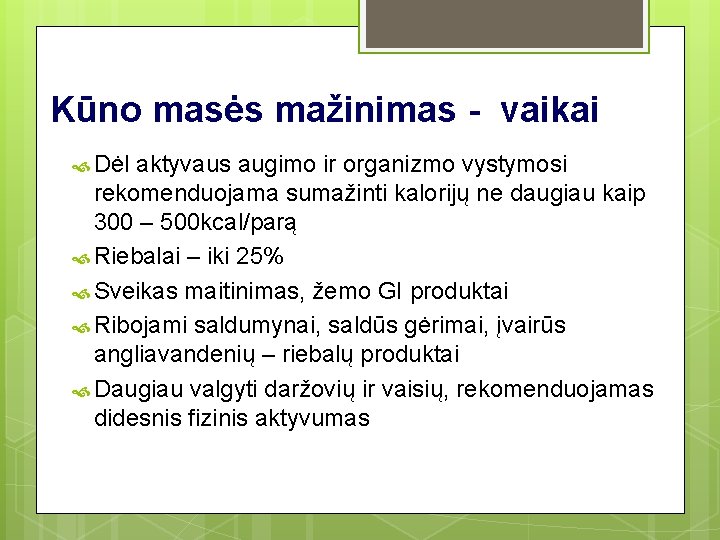 Kūno masės mažinimas - vaikai Dėl aktyvaus augimo ir organizmo vystymosi rekomenduojama sumažinti kalorijų Kūno masės mažinimas - vaikai Dėl aktyvaus augimo ir organizmo vystymosi rekomenduojama sumažinti kalorijų