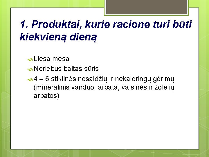 1. Produktai, kurie racione turi būti kiekvieną dieną Liesa mėsa Neriebus baltas sūris 4 1. Produktai, kurie racione turi būti kiekvieną dieną Liesa mėsa Neriebus baltas sūris 4