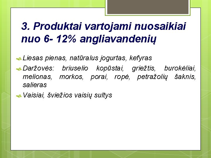 3. Produktai vartojami nuosaikiai nuo 6 - 12% angliavandenių Liesas pienas, natūralus jogurtas, kefyras