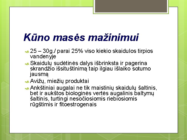 Kūno masės mažinimui 25 – 30 g. / parai 25% viso kiekio skaidulos tirpios