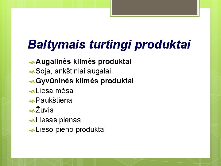 Baltymais turtingi produktai Augalinės kilmės produktai Soja, ankštiniai augalai Gyvūninės kilmės produktai Liesa mėsa