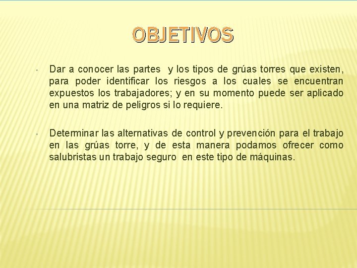  OBJETIVOS • Dar a conocer las partes y los tipos de grúas torres