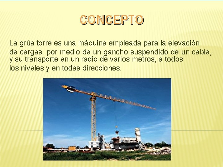  CONCEPTO La grúa torre es una máquina empleada para la elevación de cargas,