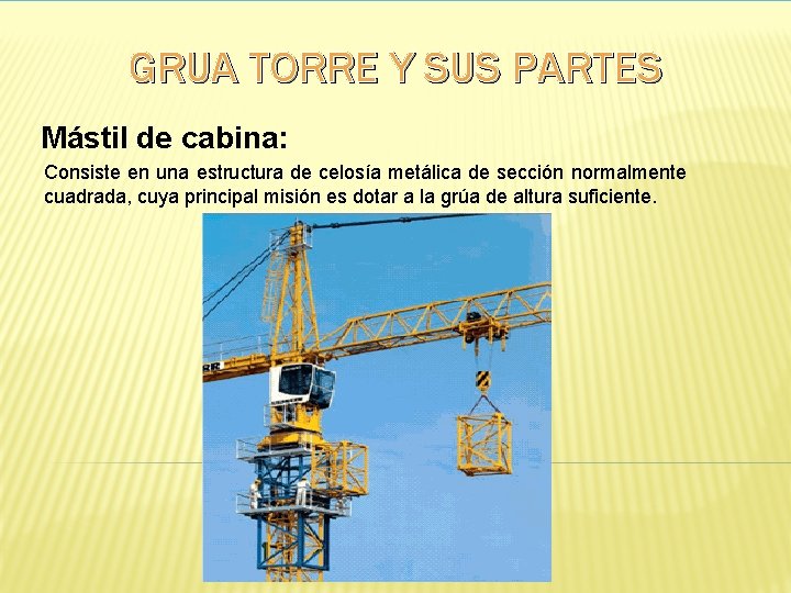  GRUA TORRE Y SUS PARTES Mástil de cabina: Consiste en una estructura de