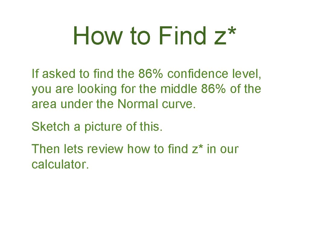 How to Find z* If asked to find the 86% confidence level, you are
